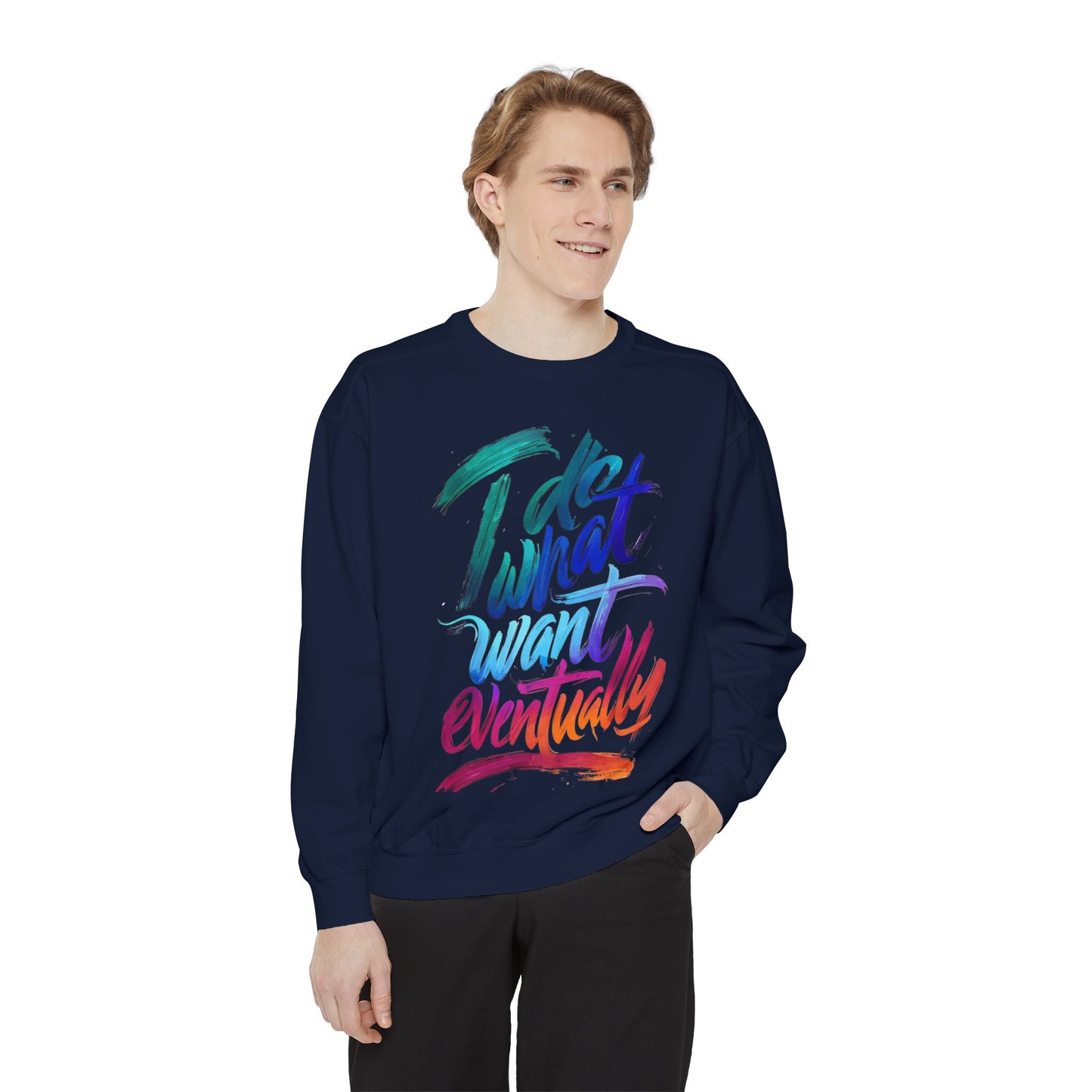 Sweatshirt — "Do What I Want Eventually" Colorful Brush Script Crewneck