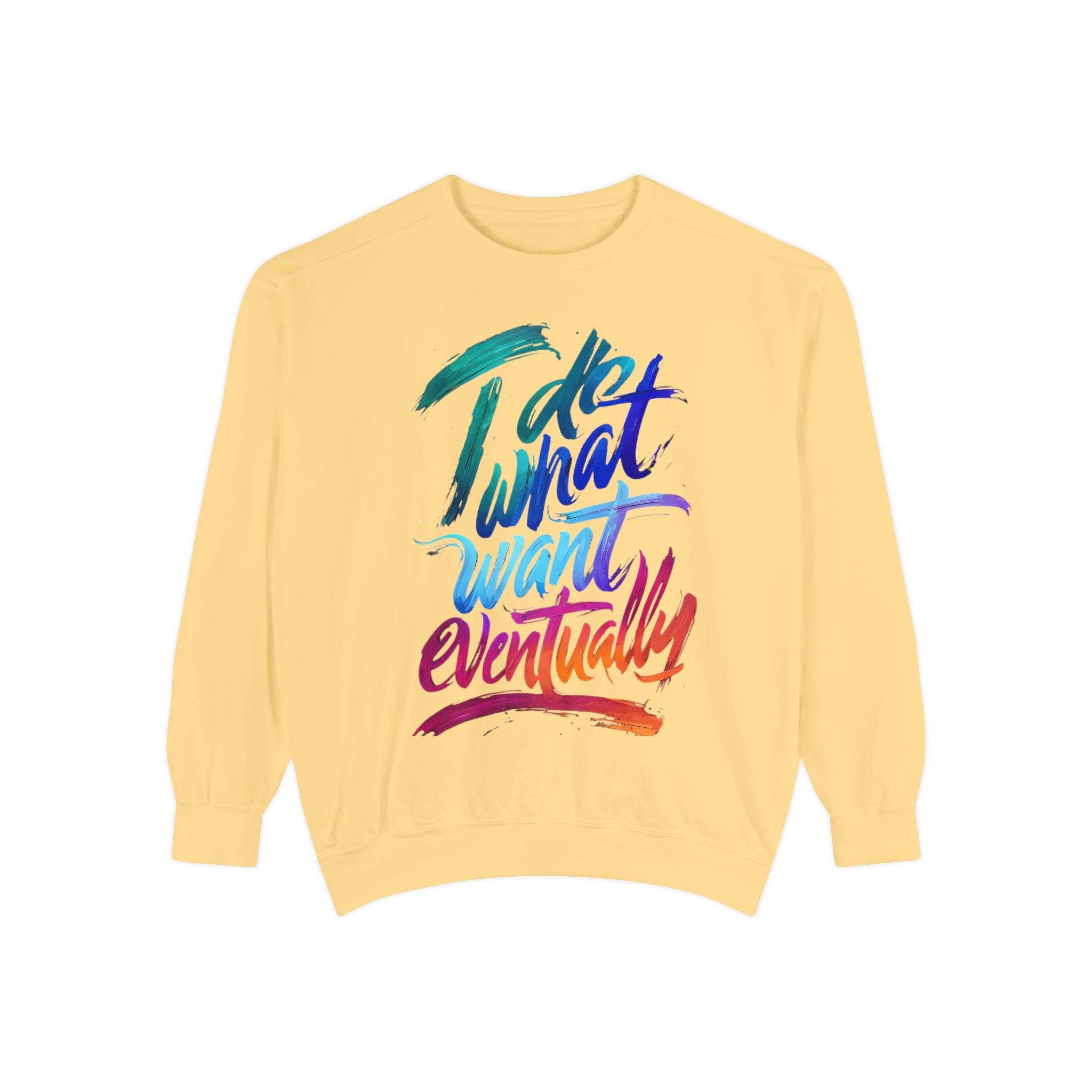 Sweatshirt — "Do What I Want Eventually" Colorful Brush Script Crewneck