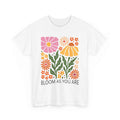 Bloom As You Are Floral T-Shirt - Embrace Your Unique Style