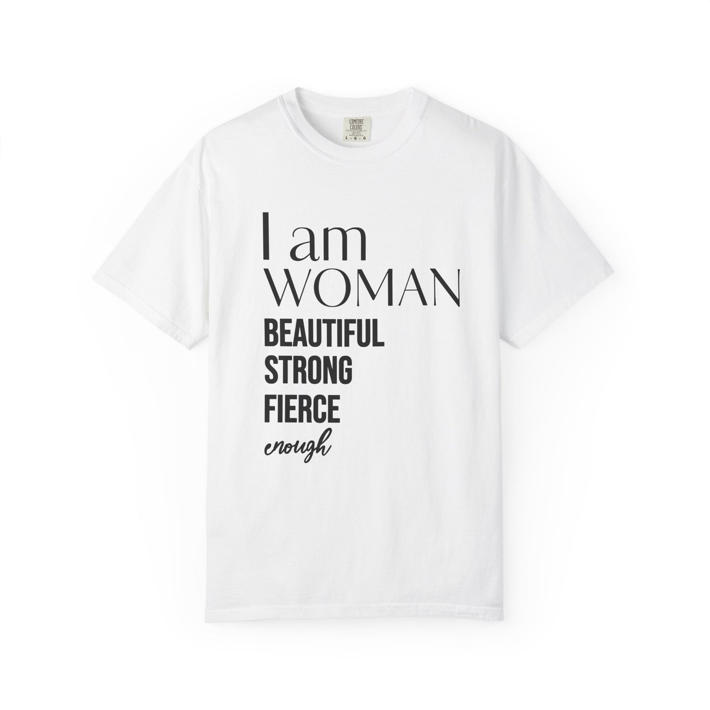 I Am Woman T-Shirt — "Beautiful Strong Fierce Enough" Feminist Tee