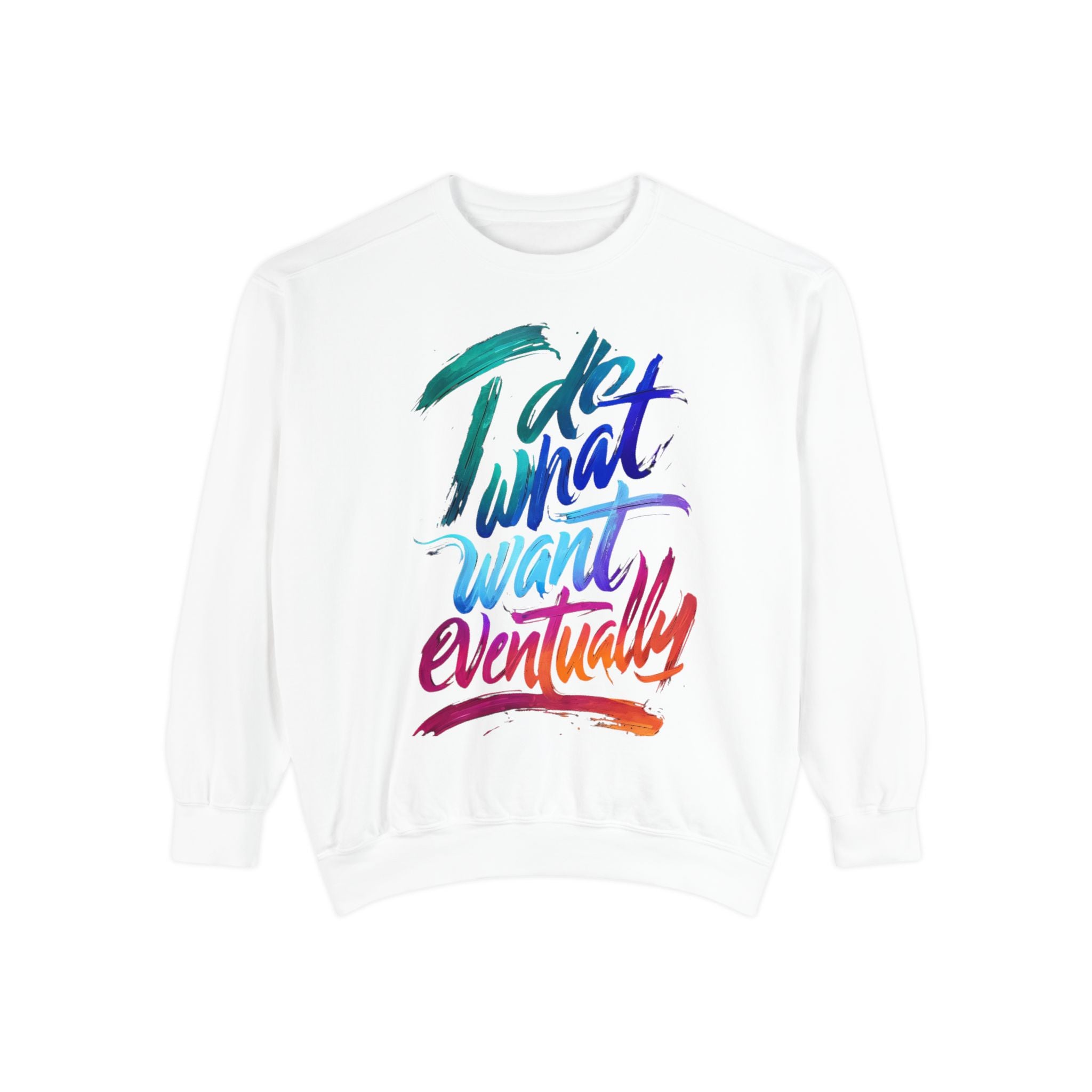 Sweatshirt — "Do What I Want Eventually" Colorful Brush Script Crewneck