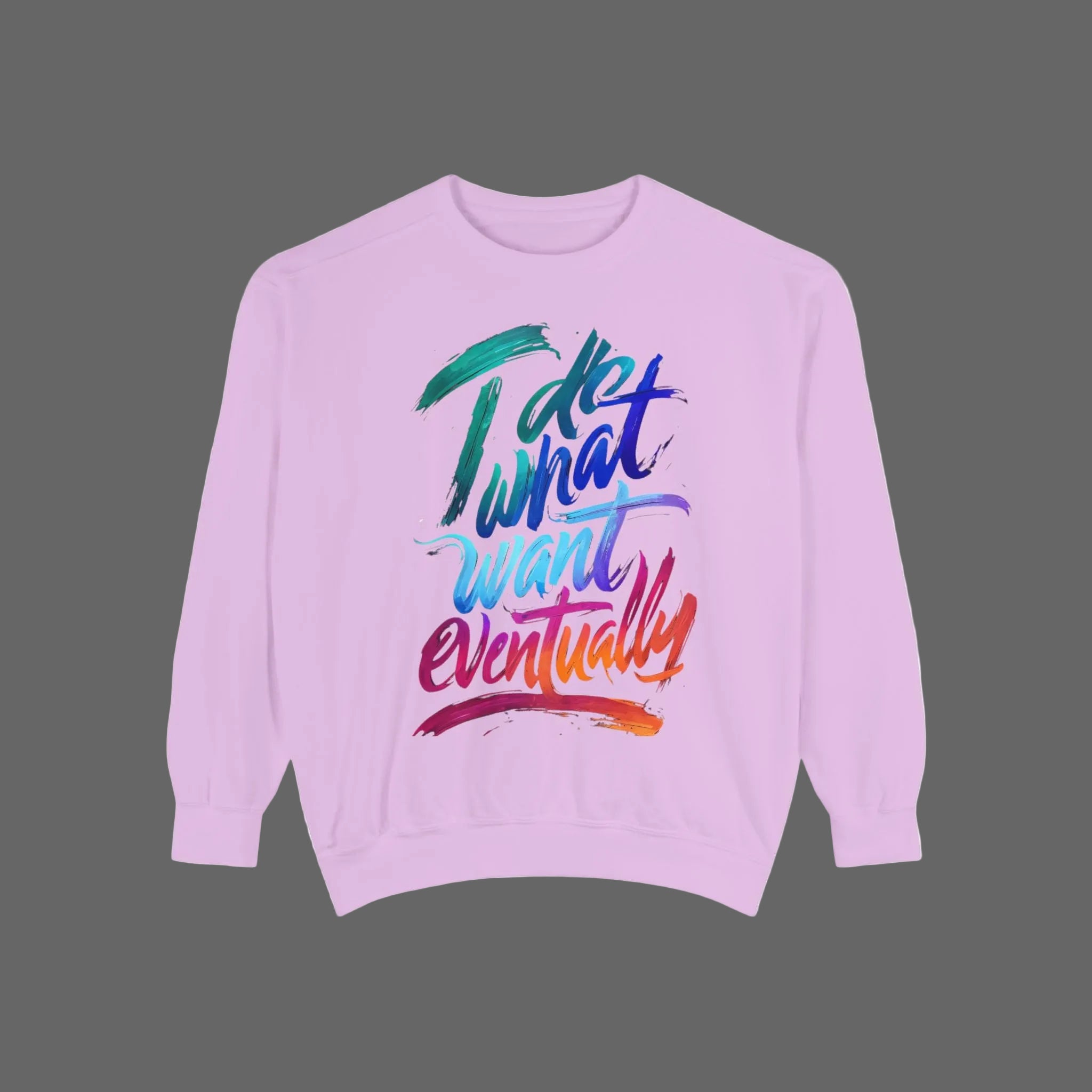 Sweatshirt — "Do What I Want Eventually" Colorful Brush Script Crewneck