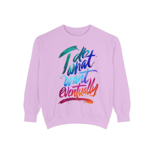 Sweatshirt — "Do What I Want Eventually" Colorful Brush Script Crewneck